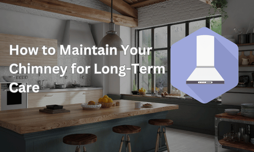 How to Maintain Your Chimney for Long-Term Care