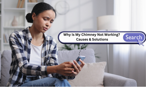 Why Is My Chimney Not Working Causes & Solutions